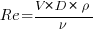 Re = {{V * D * \rho}/{\nu}}