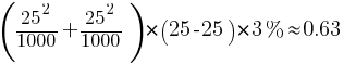 ( {25^{2}}/{1000}+{25^{2}}/{1000} ) * (25-25) * 3% \approx 0.63
