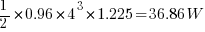 {{1}/{2}} * 0.96 * 4^3 * 1.225 = 36.86 W