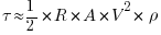 \tau \approx {{1}/{2}} * R * A * V^2 * \rho